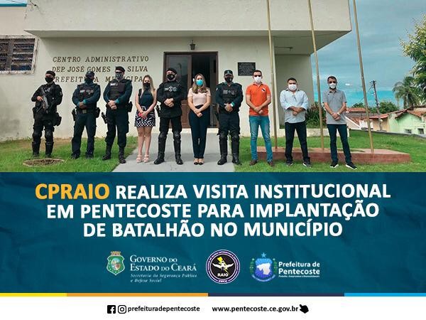 CPRAIO REALIZA VISITA INSTITUCIONAL EM PENTECOSTE PARA IMPLANTAÇÃO DE BATALHÃO NO MUNICÍPIO